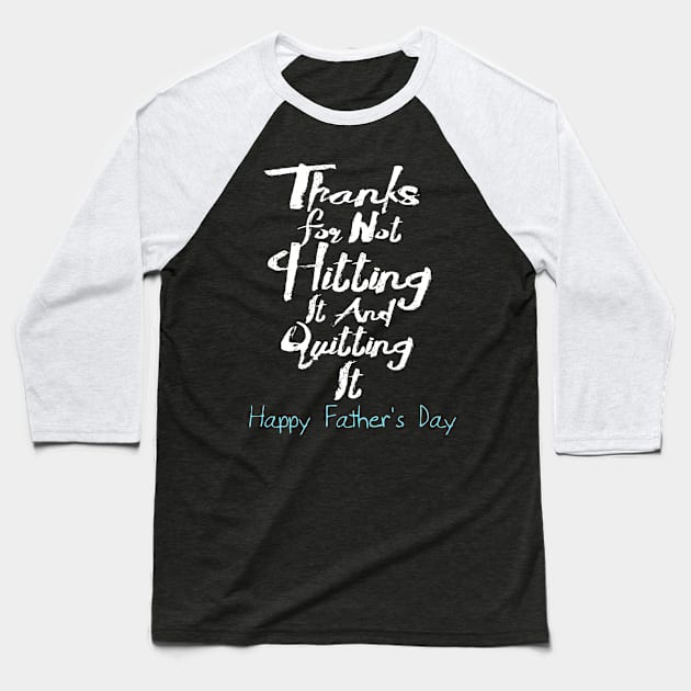 Thanks for not hitting it and quitting it, happy father's day Baseball T-Shirt by benyamine